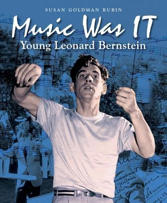 Music Was It: Young Leonard Bernstein by Rubin, Susan Goldman