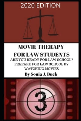 Movie Therapy for Law Students 2020 Edition: Are You Ready for Law School? Prepare for Law School by Watching Movies by Buck, Sonia J.