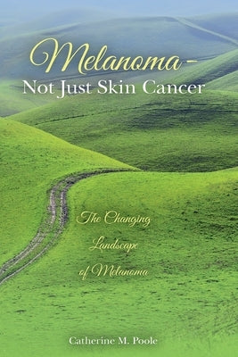 Melanoma- Not Just Skin Cancer: The Changing Landscape of Melanoma by Flaherty, Keith