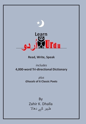 Learn Urdu: اُردو Read, Write, Speak, includes 4,000-word Tri-directional Dictionary by Dhalla, Zahir K.