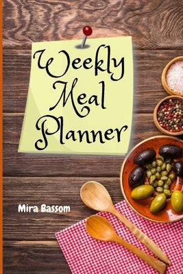 Weekly Meal Planner: Week Planner & Organizer for Shopping, Food Planner & Grocery list Weekly Grocery Shopping List Records Journal Diary by Bassom, Mira