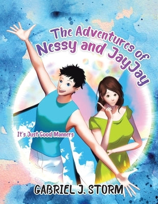 The Adventures of Nessy and JayJay: It's Just Good Manners by Storm, Gabriel