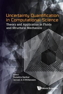 Uncertainty Quantification in Computational Science: Theory and Application in Fluids and Structural Mechanics by Sarkar, Sunetra