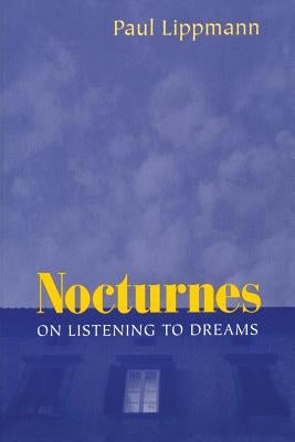 Nocturnes: On Listening to Dreams by Lippmann, Paul
