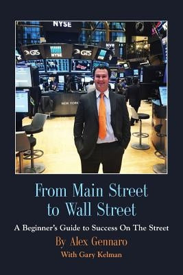 From Main Street to Wall Street by Gennaro, Alex