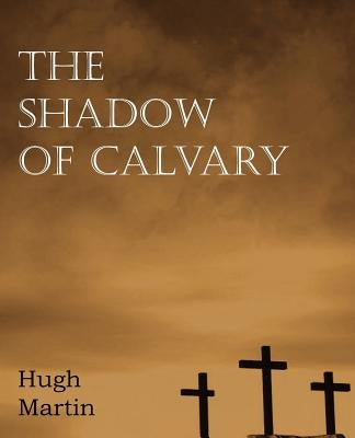 The Shadow of Calvary by Martin, Hugh