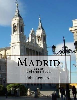 Madrid, Spain Coloring Book: Color Your Way Through Historic Madrid, Spain by Leonard, Jobe David