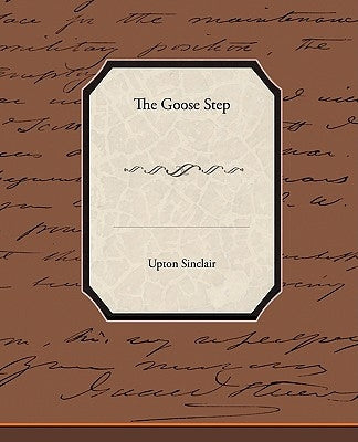 The Goose-Step by Sinclair, Upton