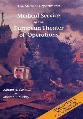 The Medical Department: Medical Service in the European Theater of Operations by Cowdrey, Albert E.