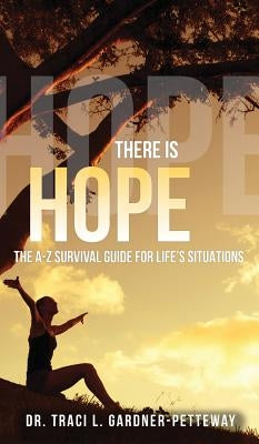 There Is Hope: The A-Z Survival Guide for Life's Situations by Gardner-Petteway, Traci L.