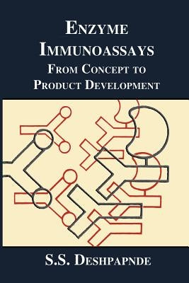 Enzyme Immunoassays: From Concept to Product Development by Deshpande, S. S.