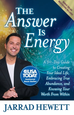 The Answer Is Energy: A Thirty-Day Guide to Creating Your Ideal Life, Embracing True Abundance, and Knowing Your Worth from Within by Hewett, Jarrad