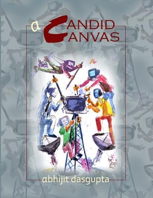 A Candid Canvas: A Candid Canvas by Dasgupta, Abhijit