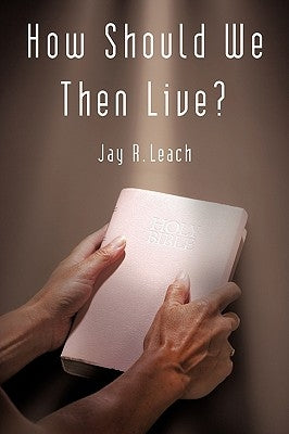 How Should We Then Live? by Leach, Jay R.