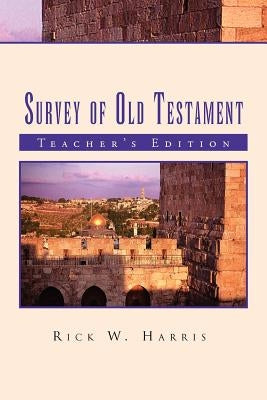 Survey of Old Testament: Teacher's Edition by Harris, Rick W.