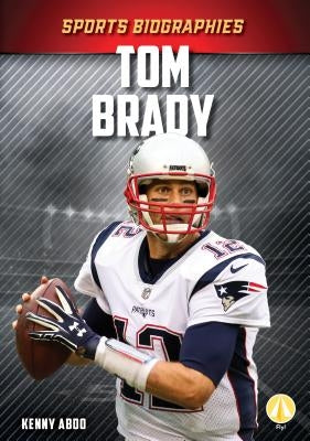 Tom Brady by Abdo, Kenny