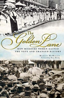 The Golden Lane: How Missouri Women Gained the Vote and Changed History by McMillen, Margot