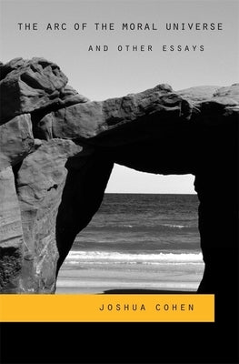 Arc of the Moral Universe and Other Essays by Cohen, Joshua