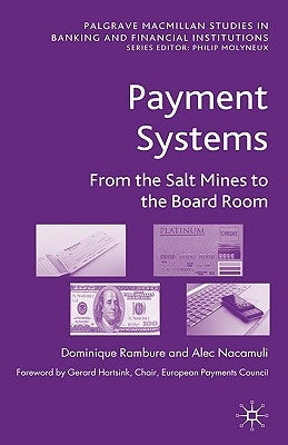 Payment Systems: From the Salt Mines to the Board Room by Rambure, D.