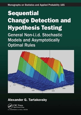 Sequential Change Detection and Hypothesis Testing: General Non-i.i.d. Stochastic Models and Asymptotically Optimal Rules by Tartakovsky, Alexander