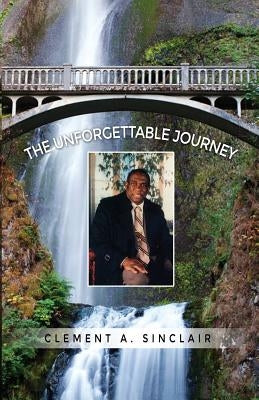 The Unforgettable Journey by Sinclair, Clement a.