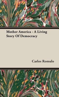 Mother America - A Living Story Of Democracy by Romulo, Carlos