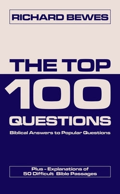 The Top 100 Questions: Biblical Answers to Popular Questions Plus 50 Difficult Bible Passages by Bewes, Richard