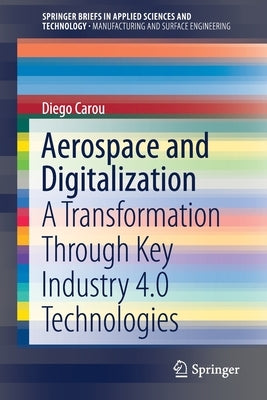 Aerospace and Digitalization: A Transformation Through Key Industry 4.0 Technologies by Carou, Diego