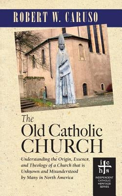 The Old Catholic Church by Caruso, Robert W.