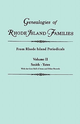 Genealogies of Rhode Island Families [Articles Extracted] from Rhode Island Periodicals. in Two Volumes. Volume II: Smith - Yates (with the Gore Roll by Roberts, Gary Boyd Ed