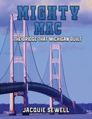 Mighty Mac: The Bridge That Michigan Built by Sewell, Jacquie