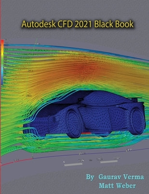 Autodesk CFD 2021 Black Book by Verma, Gaurav
