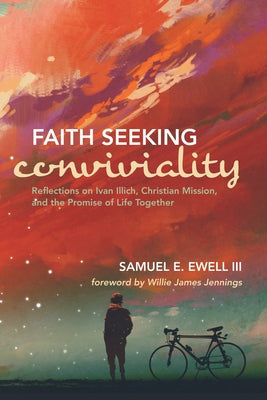 Faith Seeking Conviviality by Ewell, Samuel E., III
