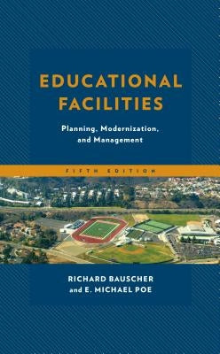 Educational Facilities: Planning, Modernization, and Management by Bauscher, Richard