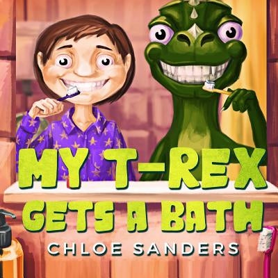 My T- Rex Gets a Bath: (Bedtime story about a Boy and his Pet Dinosaur, Picture Books, Preschool Books, Ages 3-8, Baby Books, Kids Book) by Sanders, Chloe