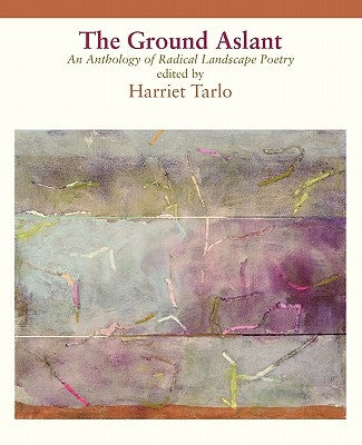 The Ground Aslant - Radical Landscape Poetry by Tarlo, Harriet