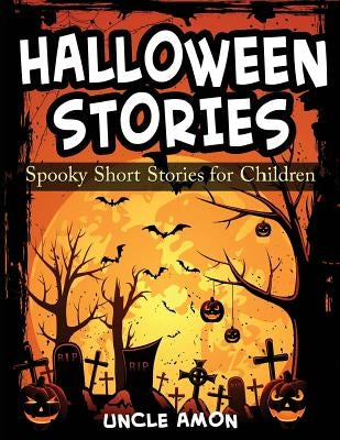 Halloween Stories: Spooky Short Stories for Children by Amon, Uncle