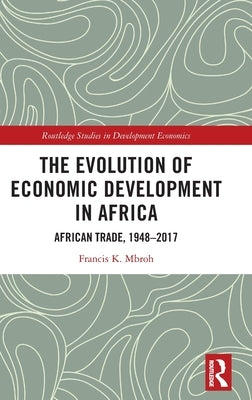 The Evolution of Economic Development in Africa: African Trade, 1948-2017 by Mbroh, Francis K.