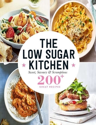 The Low Sugar Kitchen: Sweet, Savoury & Scrumptious 200+ Great Recipes by Hoang, Nguyen Vuong