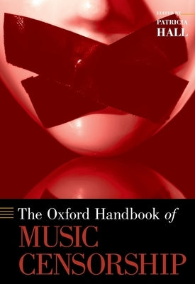 The Oxford Handbook of Music Censorship by Hall, Patricia