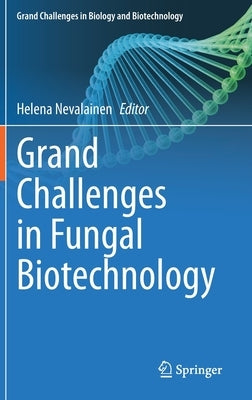 Grand Challenges in Fungal Biotechnology by Nevalainen, Helena