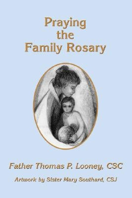 Praying the Family Rosary by Looney, Thomas P.