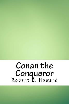 Conan the Conqueror by Howard, Robert E.