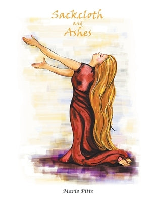Sackcloth and Ashes by Pitts, Marie