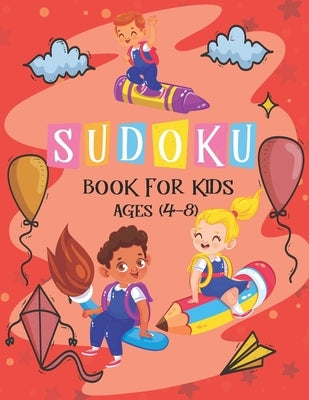 Sudoku Book for Kids Ages 4-8: The Super Sudoku Book For Smart Kids Ages 4-8, Puzzle Activity Book, More Than 196 Fun and Educational Sudoku Puzzles by Publishing, Ak Dreams