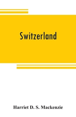 Switzerland by D. S. MacKenzie, Harriet