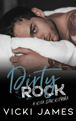 Dirty Rock: A Rock Star Romance by James, Vicki