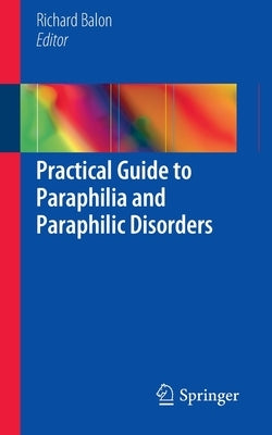 Practical Guide to Paraphilia and Paraphilic Disorders by Balon, Richard