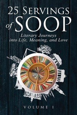 25 Servings of SOOP: Literary Journeys into Life, Meaning, and Love by Heinz, Mark