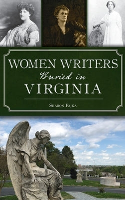 Women Writers Buried in Virginia by Pajka, Sharon